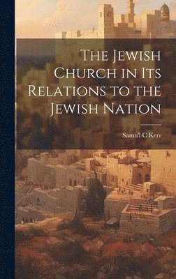 The Jewish Church in Its Relations to the Jewish Nation 1