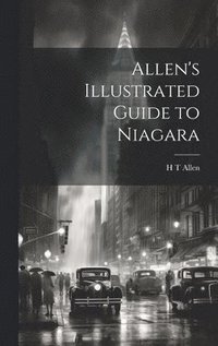 bokomslag Allen's Illustrated Guide to Niagara