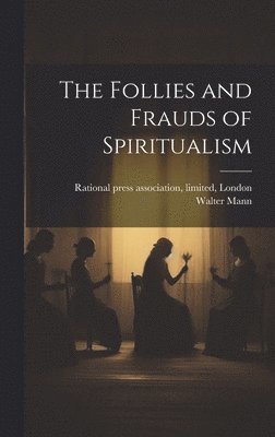 bokomslag Follies and Frauds of Spiritualism