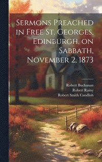 bokomslag Sermons Preached in Free St. Georges, Edinburgh, on Sabbath, November 2, 1873