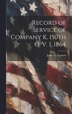 bokomslag Record of Service of Company K, 150th O. V. I. 1864