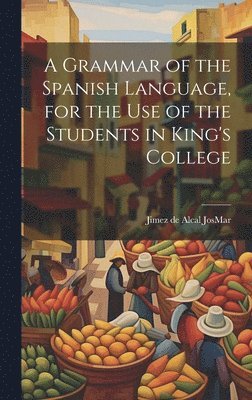 A Grammar of the Spanish Language, for the use of the Students in King's College 1