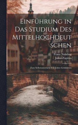Julius Zupitza, Franz Nobiling - Einführung in das Studium des Mittelhochdeutschen, Inbunden