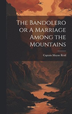 Captain Mayne Reid - Bandolero or A Marriage Among the Mountains, Inbunden