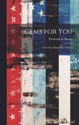 Frederick a Moore - Gems for you; From New Hampshire Authors, Inbunden