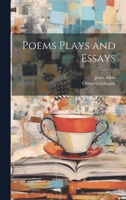 Oliver Goldsmith, John Aikin - Poems Plays and Essays, Inbunden