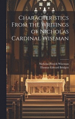 Thomas Edward Bridgett, Nicholas Patrick Wiseman - Characteristics From the Writings of Nicholas Cardinal Wiseman, Inbunden