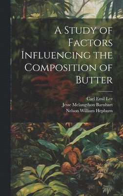 A Study of Factors Influencing the Composition of Butter 1