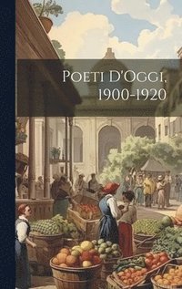 bokomslag Poeti D'Oggi, 1900-1920