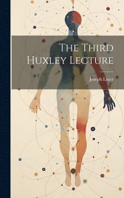 Joseph Lister - Third Huxley Lecture, Inbunden