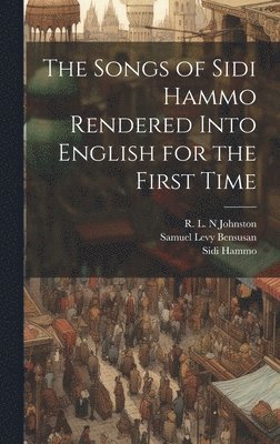 Sidi Hammo, R L N Johnston, Samuel Levy Bensusan, R. L. N. Johnston, R. L. N Johnston - Songs of Sidi Hammo Rendered Into English for the First Time, Inbunden