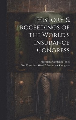 History & Proceedings of the World's Insurance Congress 1