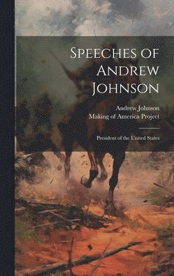 Andrew Johnson, Making of America Project - Speeches of Andrew Johnson, Inbunden