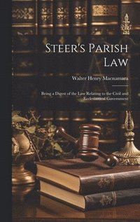 bokomslag Steer's Parish law; Being a Digest of the law Relating to the Civil and Ecclesiastical Government