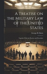 bokomslag Treatise on the Military Law of the United States