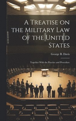 bokomslag A Treatise on the Military Law of the United States