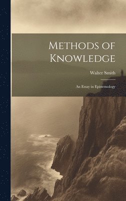 Walter Smith - Methods of Knowledge; an Essay in Epistemology, Inbunden