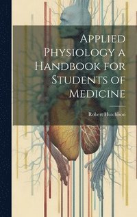 bokomslag Applied Physiology a Handbook for Students of Medicine