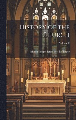 Johann Joseph Ignaz Von Döllinger - History of the Church; Volume II, Inbunden