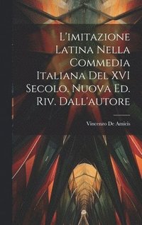 bokomslag L'imitazione latina nella commedia italiana del XVI secolo. Nuova ed. riv. dall'autore