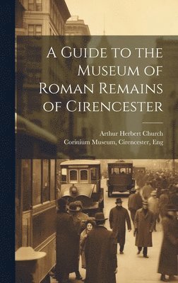 bokomslag Guide to the Museum of Roman Remains of Cirencester