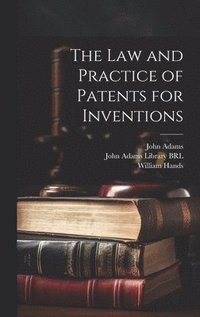 bokomslag The Law and Practice of Patents for Inventions