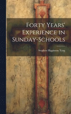 bokomslag Forty Years' Experience in Sunday-Schools