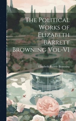 bokomslag The Political Works of Elizabeth Barrett Browning Vol-VI