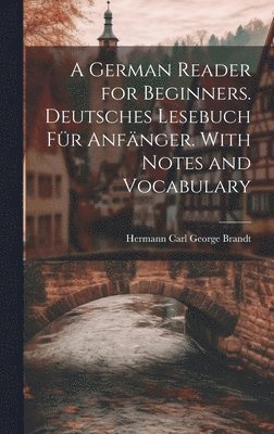 A German Reader for Beginners. Deutsches Lesebuch fr Anfnger. With Notes and Vocabulary 1