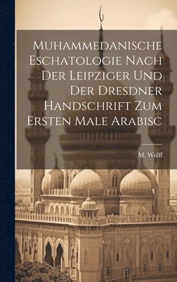 Muhammedanische Eschatologie nach der leipziger und der dresdner Handschrift zum ersten Male Arabisc 1