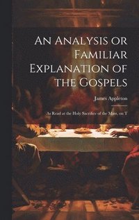 bokomslag An Analysis or Familiar Explanation of the Gospels