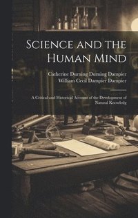 bokomslag Science and the Human Mind; a Critical and Historical Account of the Development of Natural Knowledg