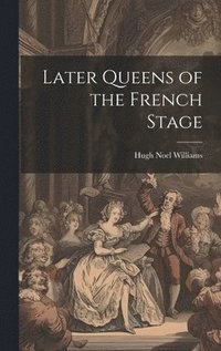 bokomslag Later Queens of the French Stage