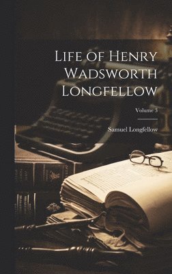 bokomslag Life of Henry Wadsworth Longfellow; Volume 3