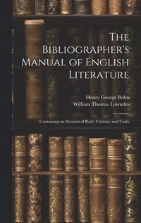 bokomslag The Bibliographer's Manual of English Literature