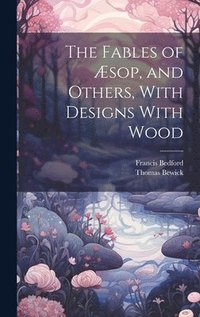 bokomslag Fables of Æsop, and Others, With Designs With Wood