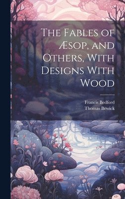 bokomslag The Fables of sop, and Others, With Designs With Wood