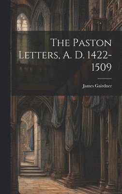 Paston Letters, A. D. 1422-1509