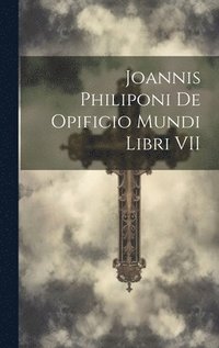 bokomslag Joannis Philiponi De opificio Mundi Libri VII