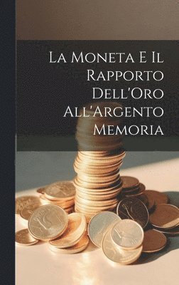 bokomslag Moneta e il Rapporto Dell'Oro All'Argento Memoria