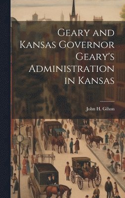 bokomslag Geary and Kansas Governor Geary's Administration in Kansas