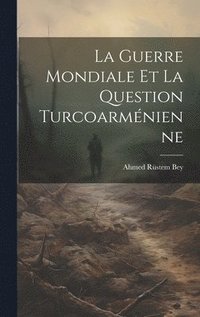 bokomslag La Guerre Mondiale et la Question Turcoarmnienne