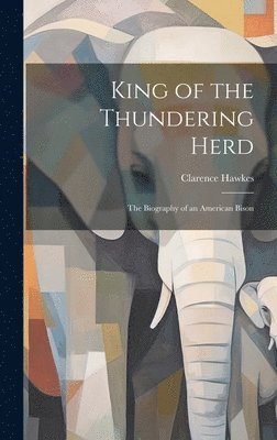 Clarence Hawkes - King of the Thundering Herd, Inbunden