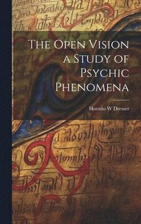 bokomslag The Open Vision a Study of Psychic Phenomena