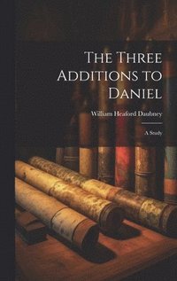 bokomslag The Three Additions to Daniel