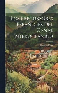 bokomslag Los Precursores Espaoles del Canal Interocenico