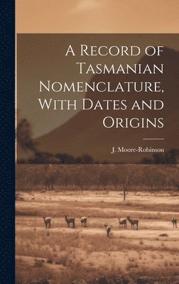 bokomslag A Record of Tasmanian Nomenclature, With Dates and Origins