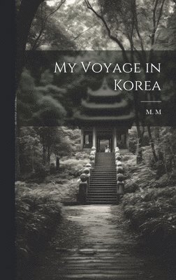M M - My Voyage in Korea, Inbunden