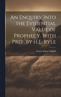 bokomslag An Enquiry Into the Evidential Value of Prophecy. With Pref. by H.E. Ryle