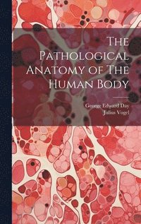 bokomslag The Pathological Anatomy of The Human Body